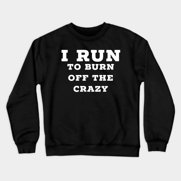 I run to burn off the crazy Crewneck Sweatshirt by Raw Designs LDN